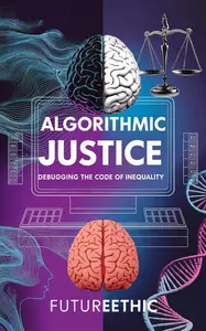 Algorithmic Justice: Debugging the Code of Inequality