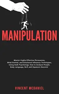 Manipulation: Master Highly Effective Persuasion, Mind Control, and Emotional Influence Techniques; Using Dark Psychology