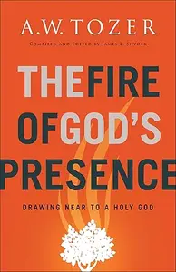 The Fire of God's Presence: Drawing Near to a Holy God