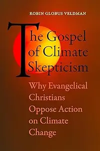 The Gospel of Climate Skepticism: Why Evangelical Christians Oppose Action on Climate Change