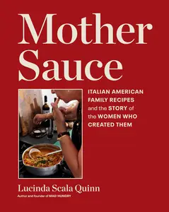 Mother Sauce: Italian American Family Recipes and the Story of the Women Who Created Them