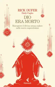 Rick DuFer - Dio era morto. Riscoprire il divino senza cadere nelle nuove superstizioni