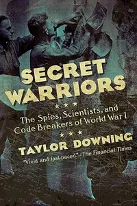 Secret Warriors: the spies, scientists and code breakers of World War I