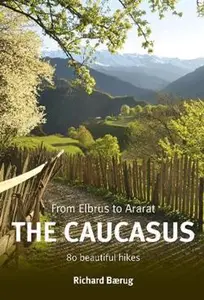 The Caucasus: From Elbrus to Ararat: 80 Beautiful Hikes