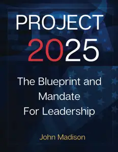 Project 2025: The BluePrint: Everything You Need To Know About The Future of US Politics