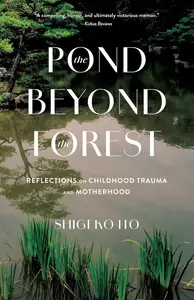 The Pond Beyond the Forest: Reflections on Childhood Trauma and Motherhood