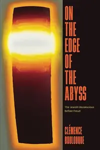 On the Edge of the Abyss: The Jewish Unconscious before Freud