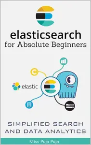 Elasticsearch for Absolute Beginners: Simplified Search and Data Analytics