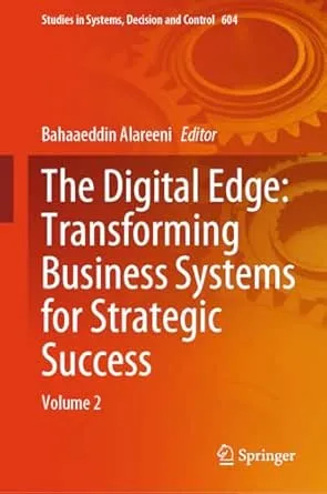 The Digital Edge: Transforming Business Systems for Strategic Success: Volume 2