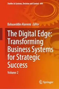 The Digital Edge: Transforming Business Systems for Strategic Success: Volume 2