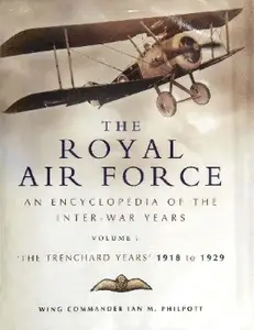 The Royal Air Force: An Encyclopedia of the Inter-War Years - Volume I: 'The Trenchard years' 1918 to 1929 (Repost)