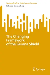 The Changing Framework of the Guiana Shield (SpringerBriefs in Earth System Sciences)