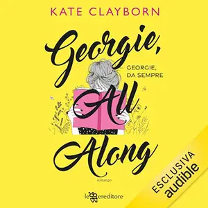 «Georgie, All Along? Georgie, da sempre» by Kate Clayborn