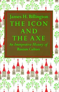 The Icon and the Axe: An Interpretative History of Russian Culture