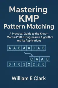 Mastering KMP Pattern Matching: A Practical Guide to the Knuth-Morris-Pratt String-Search Algorithm and Its Applications