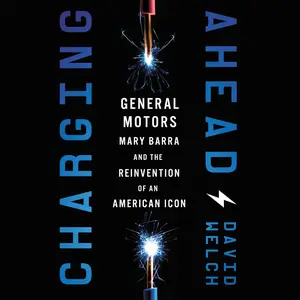 Charging Ahead: GM, Mary Barra, and the Reinvention of an American Icon