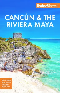 Fodor's Cancun & the Riviera Maya: With Tulum, Cozumel, and the Best of the Yucatán (Full-color Travel Guide)