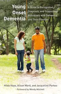 Young Onset Dementia: A Guide to Recognition, Diagnosis, and Supporting Individuals with Dementia and Their Families