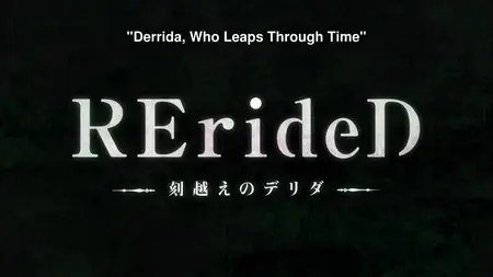 RErideD - Derrida who leaps through time - 02 (RErideD - Tokigoe no Derrida