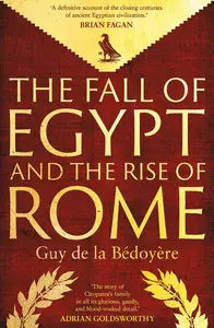 The Fall of Egypt and the Rise of Rome: A History of the Ptolemies