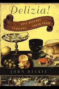 Delizia!: The Epic History of the Italians and Their Food