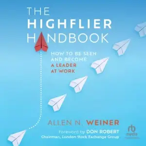 The Highflier Handbook: How to Be Seen and Become a Leader at Work