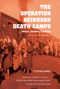 The Operation Reinhard Death Camps: Belzec, Sobibor, Treblinka, Revised and Expanded Edition