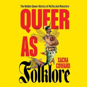 Queer as Folklore: The Hidden Queer History of Myths and Monsters [Audiobook]