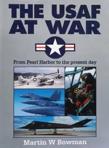 The USAF at War: From Pearl Harbour to the Present Day