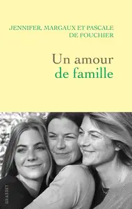 Jennifer de Fouchier, Margaux de Fouchier, Pascale de Fouchier, "Un amour de famille"