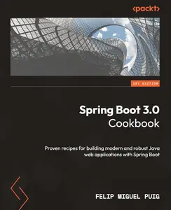 Spring Boot 3.0 Cookbook: Proven recipes for building modern and robust Java web applications with Spring Boot