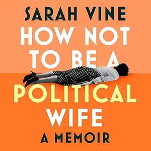 How Not to Be a Political Wife [Audiobook]