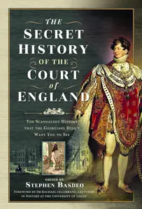 The Secret History of the Court of England: The Scandalous History that the Georgians Didn’t Want You to See