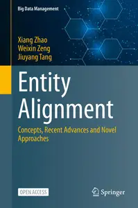 Entity Alignment: Concepts, Recent Advances and Novel Approaches (Big Data Management)