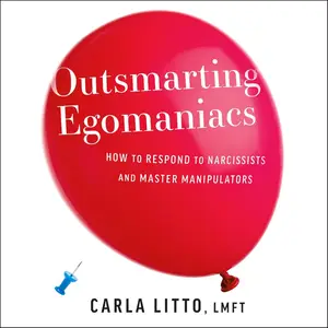 Outsmarting Egomaniacs: How to Respond to Narcissists and Master Manipulators [Audiobook]