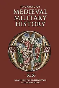 Journal of Medieval Military History: Volume XIX
