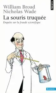 La Souris truquée - Enquête sur la fraude scientifique - William Broad & Nicholas Wade