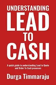 Understanding Lead To Cash: A quick guide to understanding Lead To Quote and Order To Cash processes.