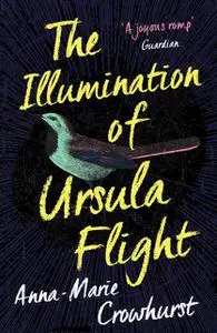 «The Illumination of Ursula Flight» by Anna-Marie Crowhurst