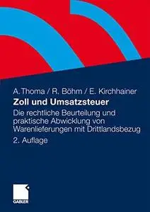 Zoll und Umsatzsteuer: Die rechtliche Beurteilung und praktische Abwicklung von Warenlieferungen mit Drittlandsbezug