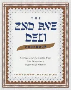The 2nd Ave Deli Cookbook: Recipes and Memories from Abe Lebewohl's Legendary Kitchen [Repost]