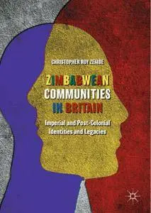 Zimbabwean Communities in Britain: Imperial and Post-Colonial Identities and Legacies