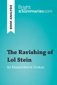«The Ravishing of Lol Stein by Marguerite Duras (Book Analysis)» by Bright Summaries