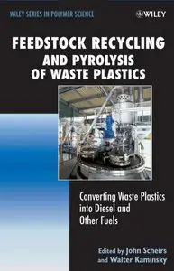Feedstock Recycling and Pyrolysis of Waste Plastics: Converting Waste Plastics into Diesel and Other Fuels by John Scheirs