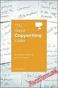 100 Great Copywriting Ideas: From Leading Companies Around the World (100 Great Ideas)