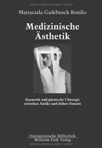 Medizinische Ästhetik: Kosmetik und plastische Chirurgie zwischen Antike und früher Neuzeit