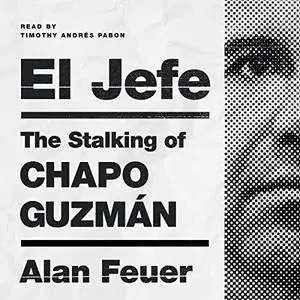 El Jefe: The Stalking of Chapo Guzmán [Audiobook]