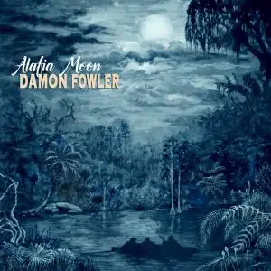 Damon Fowler - Alafia Moon (2021)