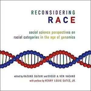 Reconsidering Race: Social Science Perspectives on Racial Categories in the Age of Genomics [Audiobook]