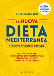 Stefania Ruggeri - La nuova dieta mediterranea e 70 ricette rivisitate da chef Rubio